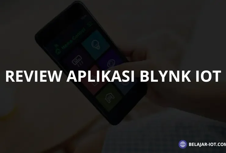 Review Aplikasi Blynk IoT : Aplikasi untuk Pengembangan Proyek Internet of Things - Belajar-iot.com