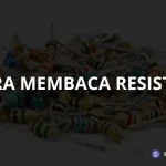 Cara Membaca Resistor Untuk Pemula - Belajar-iot.com