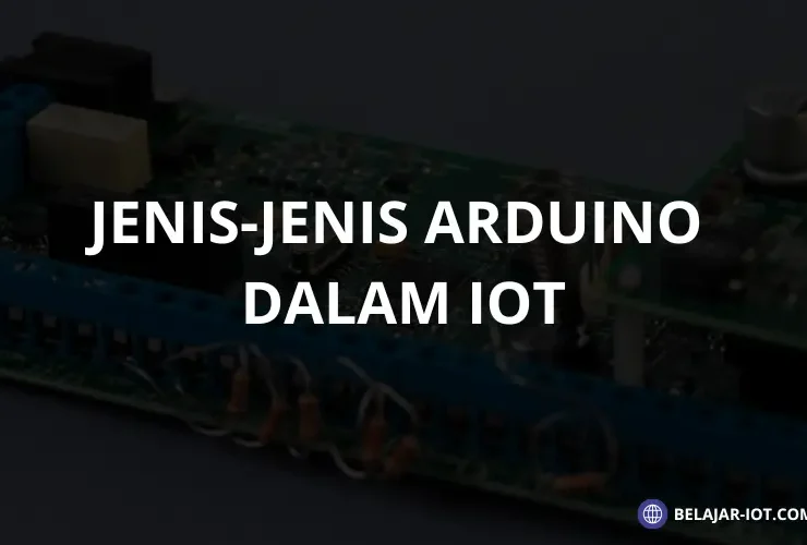 Jenis-Jenis Arduino Dalam Project IoT - Belajar-iot.com