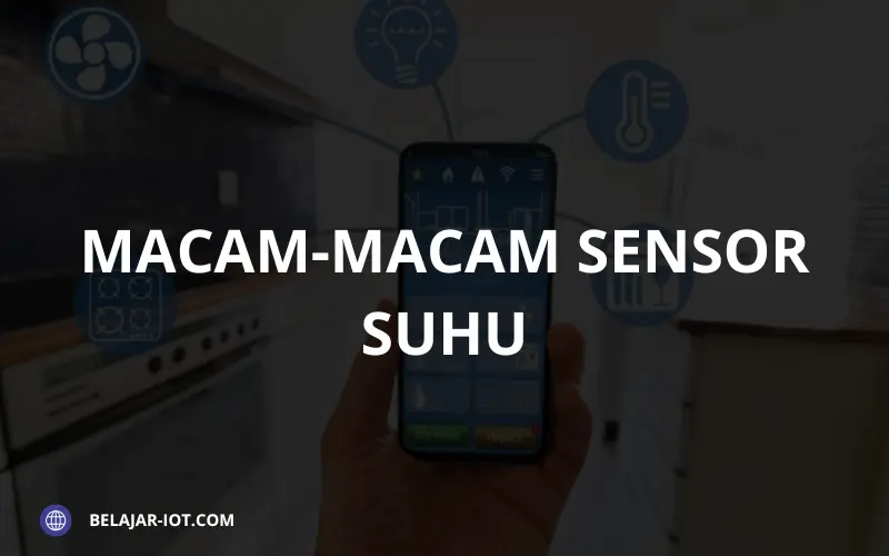 Macam-Macam Sensor Suhu: Jenis, Fungsi, dan Cara Kerja - Belajar-iot.com